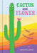 Cactus and Flower : A Book About Life Cycles Popular Titles Abrams