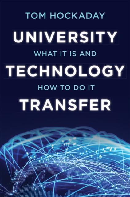University Technology Transfer : What It Is and How to Do It Popular Titles Johns Hopkins University Press