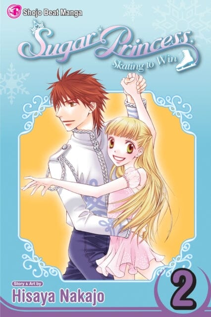 Sugar Princess: Skating To Win, Vol. 2 : Final Volume! by Hisaya Nakajo Extended Range Viz Media, Subs. of Shogakukan Inc