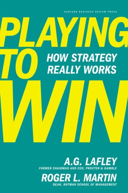 Playing to Win: How Strategy Really Works by A.G. Lafley Extended Range Harvard Business Review Press