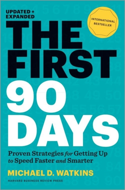 The First 90 Days, Updated and Expanded: Proven Strategies for Getting Up to Speed Faster and Smarter by Michael Watkins Extended Range Harvard Business Review Press