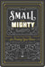 Small and Mighty : An Activist s Guide for Finding Your Voice and Engaging with the World Popular Titles Gibbs M. Smith Inc