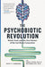 The Psychobiotic Revolution: Mood, Food, and the New Science of the Gut-Brain Connection by Scott C Anderson Extended Range National Geographic Society