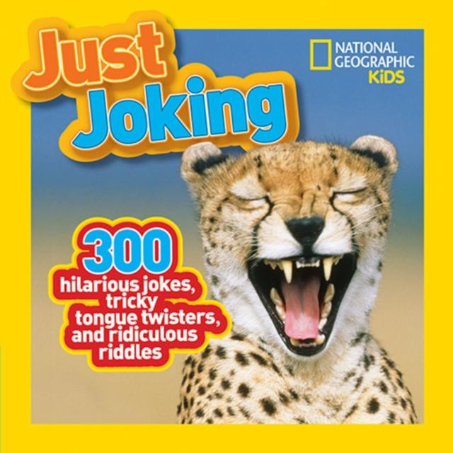 Just Joking : 300 Hilarious Jokes, Tricky Tongue Twisters, and Ridiculous Riddles Popular Titles National Geographic Kids