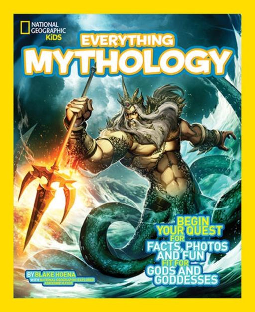 Everything Mythology : Begin Your Quest for Facts, Photos, and Fun Fit for Gods and Goddesses Popular Titles National Geographic Kids