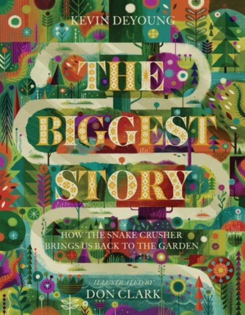 The Biggest Story : How the Snake Crusher Brings Us Back to the Garden Popular Titles Crossway Books