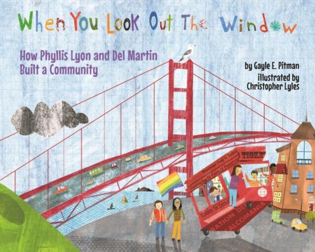 When You Look Out the Window : How Phyllis Lyon and Del Martin Built a Community Popular Titles American Psychological Association