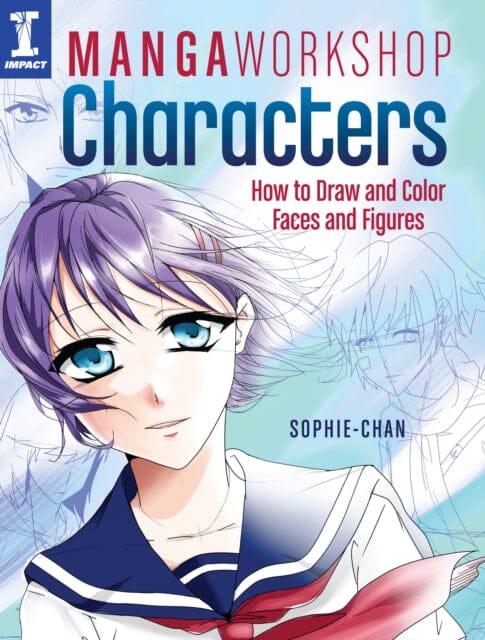 Manga Workshop Characters : How to Draw and Color Faces and Figures by Sophie Chan Extended Range F&W Publications Inc
