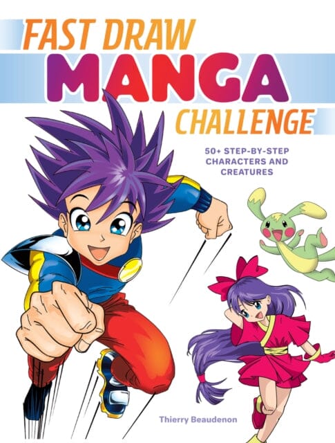 Fast Draw Manga Challenge : 50+ Step-by-Step Characters and Creatures by Thierry Beaudenon Extended Range F&W Publications Inc