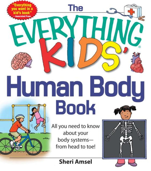 The Everything KIDS' Human Body Book : All You Need to Know About Your Body Systems - From Head to Toe! Popular Titles Adams Media Corporation