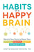 Habits of a Happy Brain: Retrain Your Brain to Boost Your Serotonin, Dopamine, Oxytocin, & Endorphin Levels by Loretta Graziano Breuning Extended Range Adams Media Corporation