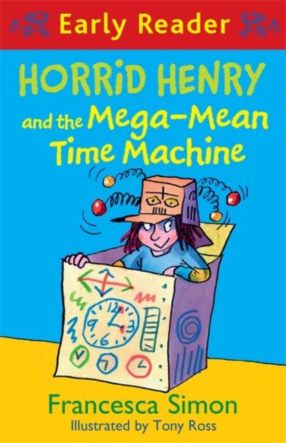 Horrid Henry Early Reader: Horrid Henry and the Mega-Mean Time Machine : Book 34 Popular Titles Hachette Children's Group