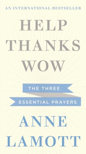 Help, Thanks, Wow by Anne Lamott Extended Range John Murray Press