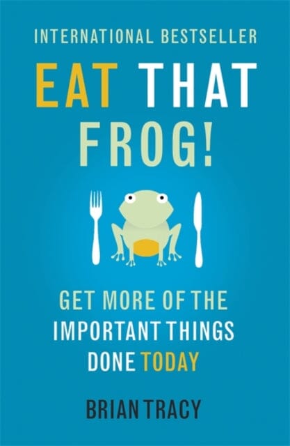 Eat That Frog!: Get More of the Important Things Done - Today! by Brian Tracy Extended Range Hodder & Stoughton