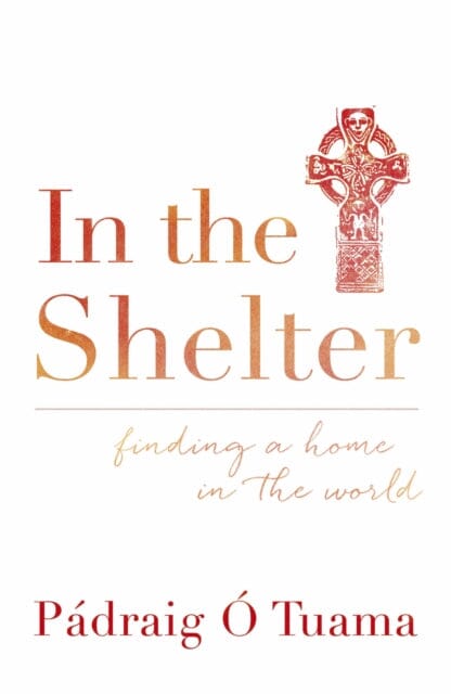 In the Shelter: Finding a Home in the World by Padraig O Tuama Extended Range John Murray Press