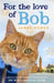 For the Love of Bob Popular Titles Hodder & Stoughton