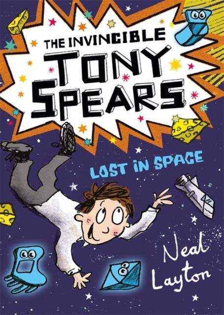 Tony Spears: The Invincible Tony Spears: Lost in Space : Book 3 Popular Titles Hachette Children's Group