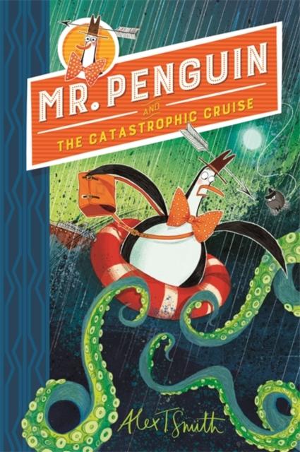 Mr Penguin and the Catastrophic Cruise : Book 3 Popular Titles Hachette Children's Group