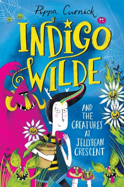 Indigo Wilde and the Creatures at Jellybean Crescent: Book 1 by Pippa Curnick Extended Range Hachette Children's Group