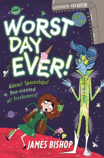 The Worst Day Ever!: Aliens! Spaceships! Poo-scented air fresheners! by James Bishop Extended Range Hachette Children's Group