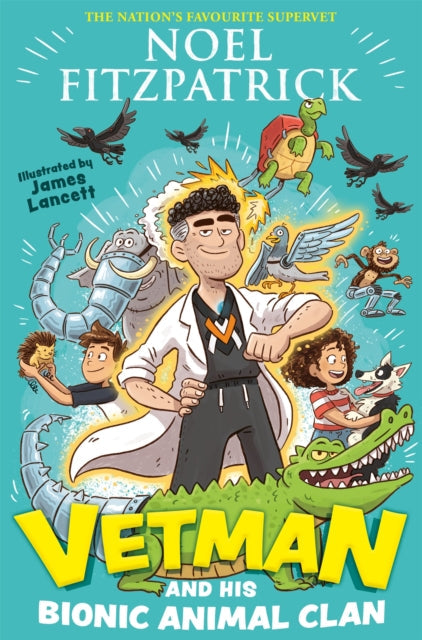 Vetman and his Bionic Animal Clan by Noel Fitzpatrick Extended Range Hachette Children's Group