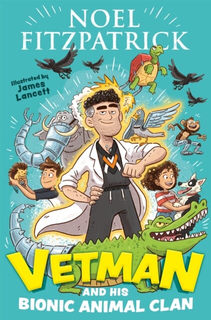 Vetman and his Bionic Animal Clan : An amazing animal adventure from the nation's favourite Supervet Extended Range Hachette Children's Group