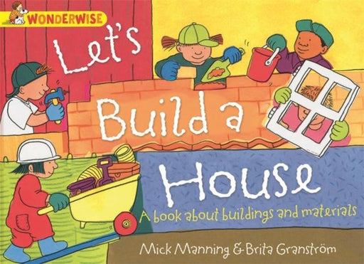 Wonderwise: Let's Build a House: a book about buildings and materials Popular Titles Hachette Children's Group