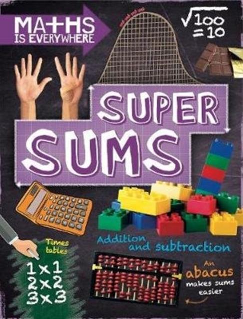 Maths is Everywhere: Super Sums : Addition, subtraction, multiplication and division Popular Titles Hachette Children's Group