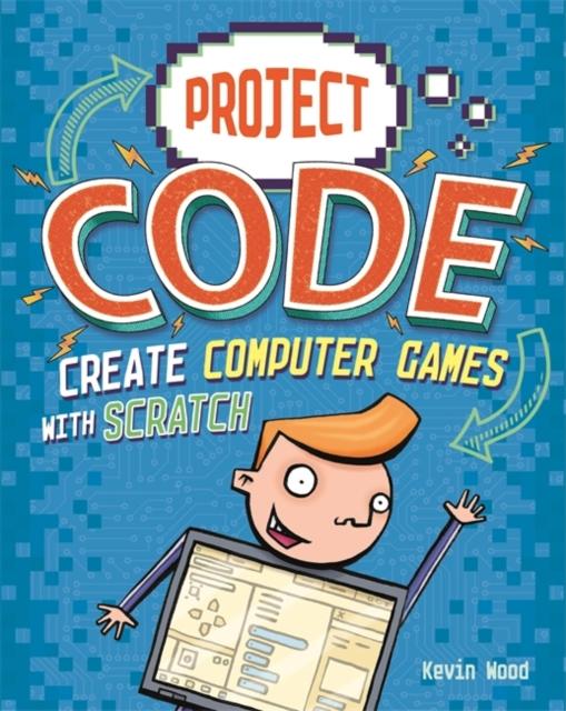 Project Code: Create Computer Games with Scratch Popular Titles Hachette Children's Group