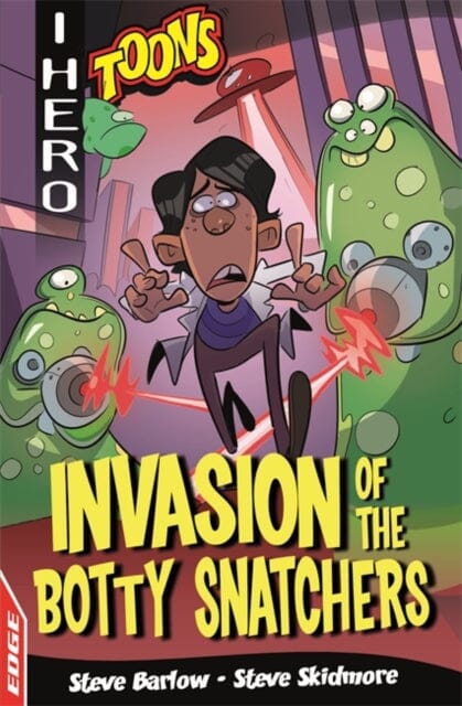 EDGE: I HERO: Toons: Invasion of the Botty Snatchers by Steve Barlow Extended Range Hachette Children's Group