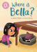 Reading Champion: Where is Bella? : Pink 1B Popular Titles Hachette Children's Group