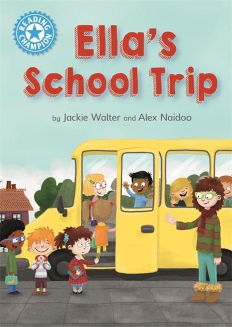 Reading Champion: Ella's School Trip : Independent Reading Blue 4 Popular Titles Hachette Children's Group