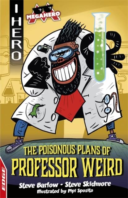 EDGE: I HERO: Megahero: The Poisonous Plans of Professor Weird Popular Titles Hachette Children's Group