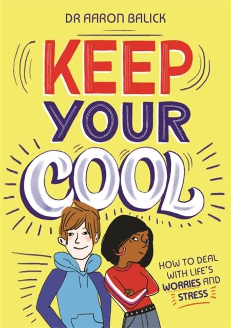 Keep Your Cool: How to Deal with Life's Worries and Stress Popular Titles Hachette Children's Group