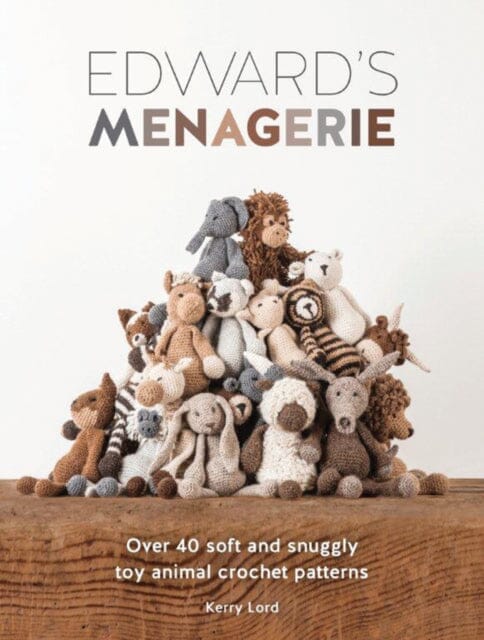 Edward's Menagerie: Over 40 Soft and Snuggly Toy Animal Crochet Patterns by Kerry Lord Extended Range David & Charles