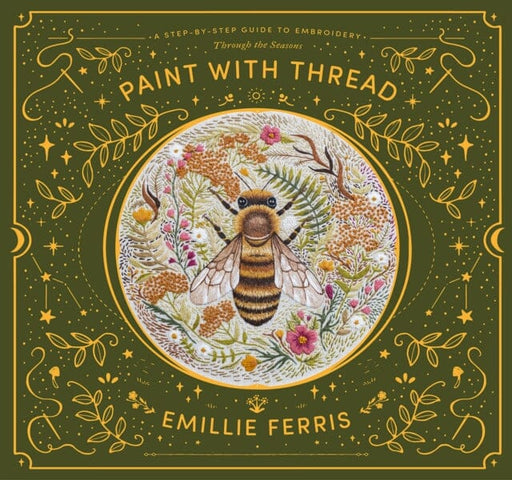 Paint with Thread: A step-by-step guide to embroidery through the seasons by Emillie Ferris Extended Range David & Charles