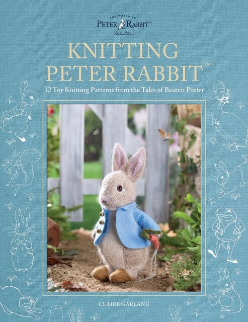 Knitting Peter RabbitT : 12 Toy Knitting Patterns from the Tales of Beatrix Potter by Claire Garland Extended Range David & Charles