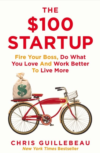 The $100 Startup: Fire Your Boss, Do What You Love and Work Better To Live More by Chris Guillebeau Extended Range Pan Macmillan