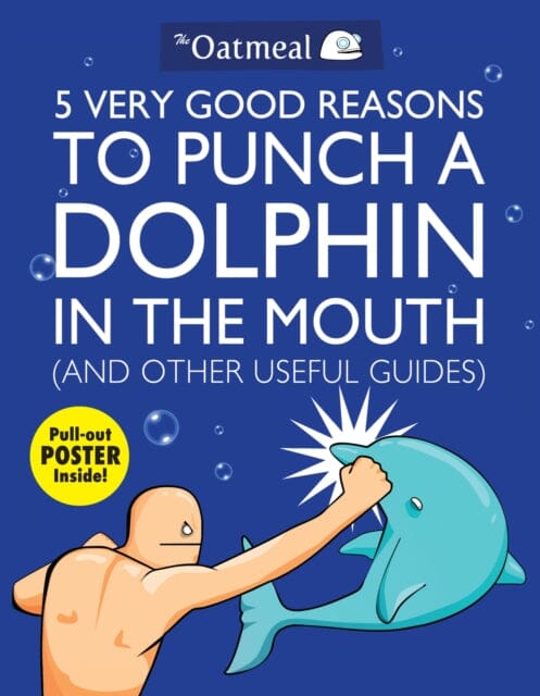 5 Very Good Reasons to Punch a Dolphin in the Mouth (And Other Useful Guides) by The Oatmeal Extended Range Andrews McMeel Publishing