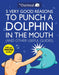 5 Very Good Reasons to Punch a Dolphin in the Mouth (And Other Useful Guides) by The Oatmeal Extended Range Andrews McMeel Publishing