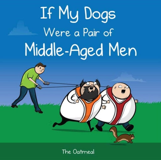 If My Dogs Were a Pair of Middle-Aged Men by The Oatmeal Extended Range Andrews McMeel Publishing