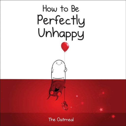 How to Be Perfectly Unhappy by The Oatmeal Extended Range Andrews McMeel Publishing