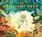 The Brilliant Deep : Rebuilding the World's Coral Reefs Popular Titles Chronicle Books
