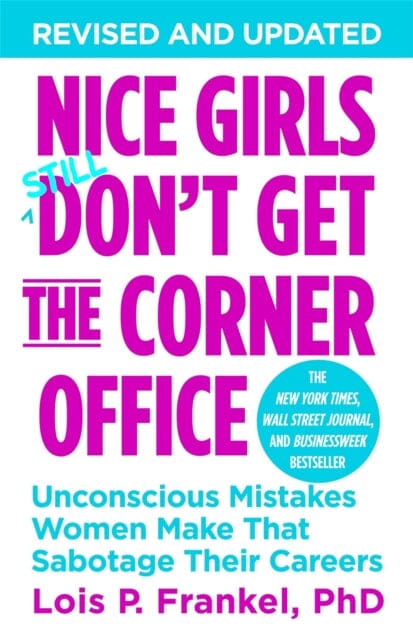 Nice Girls Don't Get The Corner Office: Unconscious Mistakes Women Make That Sabotage Their Careers by Lois P. Frankel Extended Range Little Brown & Company