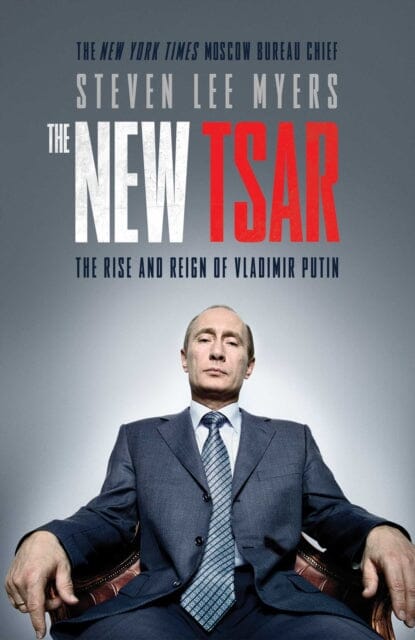 The New Tsar: The Rise and Reign of Vladimir Putin by Steven Lee Myers Extended Range Simon & Schuster Ltd