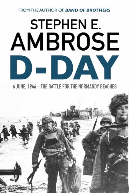 D-Day: June 6, 1944 The Battle For The Normandy Beaches by Stephen E. Ambrose Extended Range Simon & Schuster Ltd