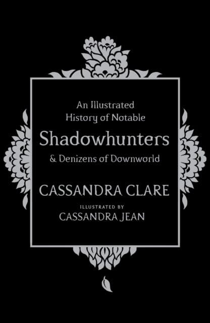An Illustrated History of Notable Shadowhunters and Denizens of Downworld by Cassandra Clare Extended Range Simon & Schuster Ltd