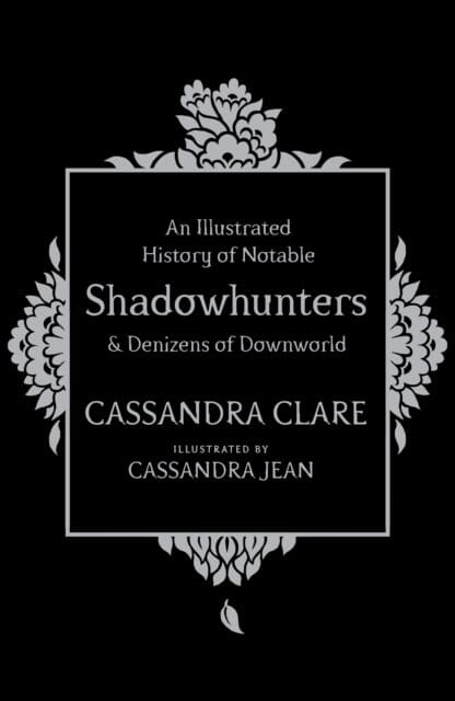 An Illustrated History of Notable Shadowhunters and Denizens of Downworld by Cassandra Clare Extended Range Simon & Schuster Ltd