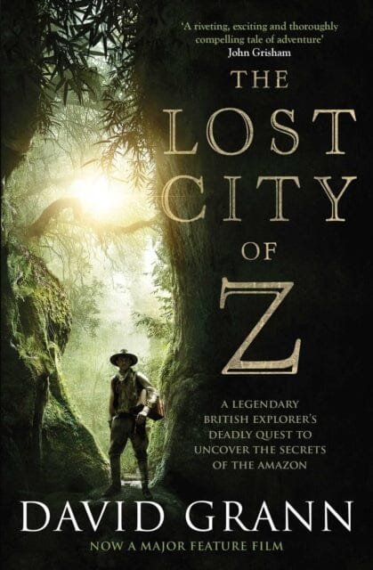 The Lost City of Z : A Legendary British Explorer's Deadly Quest to Uncover the Secrets of the Amazon by David Grann Extended Range Simon & Schuster Ltd