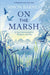On the Marsh: A Year Surrounded by Wildness and Wet by Simon Barnes Extended Range Simon & Schuster Ltd
